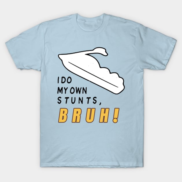 I Do My Own Stunts Bruh - Yumyulack T-Shirt by JUSTIES DESIGNS